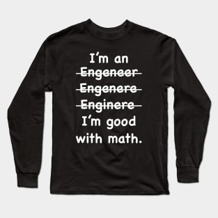 Funny Engineering - Engineer I'm Good At Math Long Sleeve T-Shirt